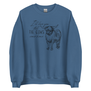 I'll love you till the cows come home Unisex Sweatshirt