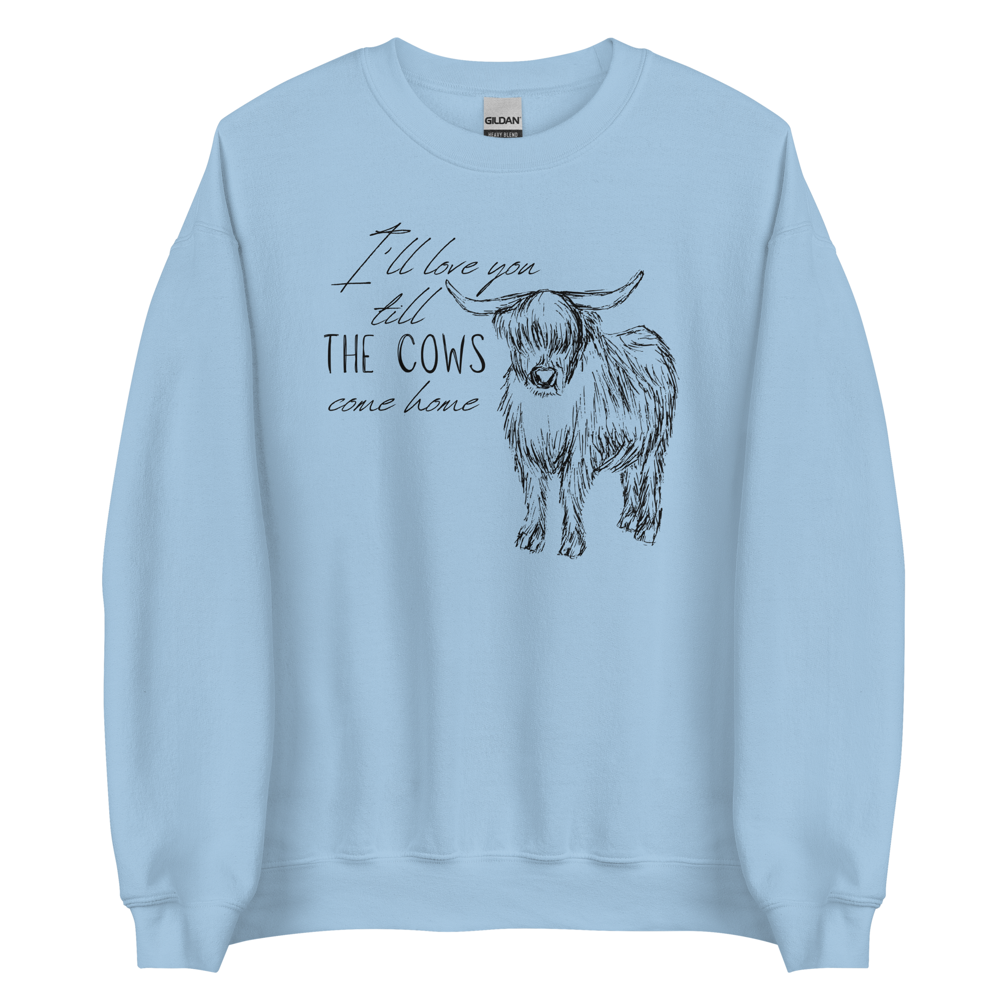 I'll love you till the cows come home Unisex Sweatshirt