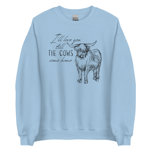 I'll love you till the cows come home Unisex Sweatshirt