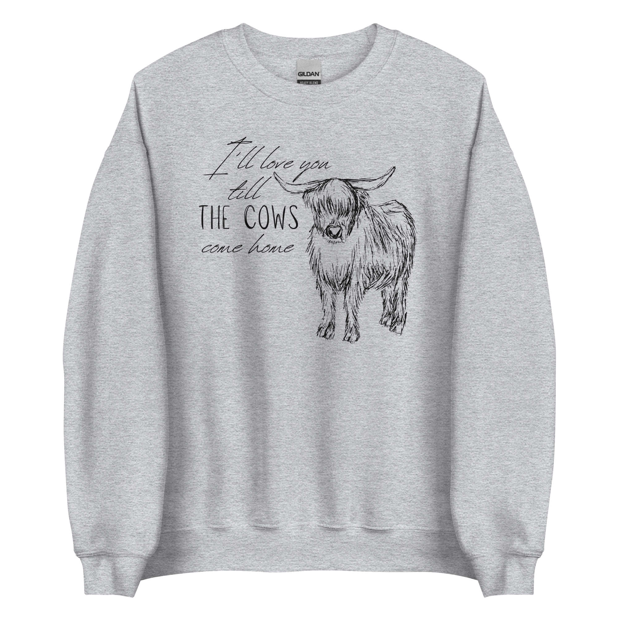 I'll love you till the cows come home Unisex Sweatshirt