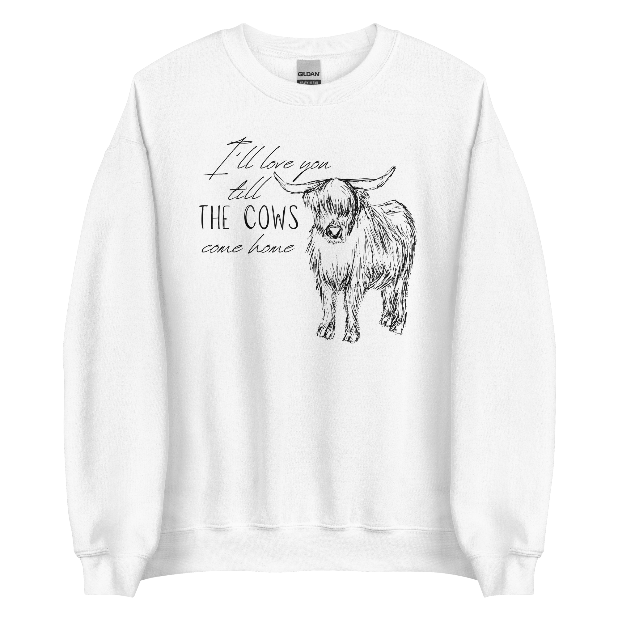 I'll love you till the cows come home Unisex Sweatshirt